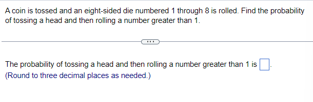 Solved A Coin Is Tossed And An Eight-sided Die Numbered 1 | Chegg.com