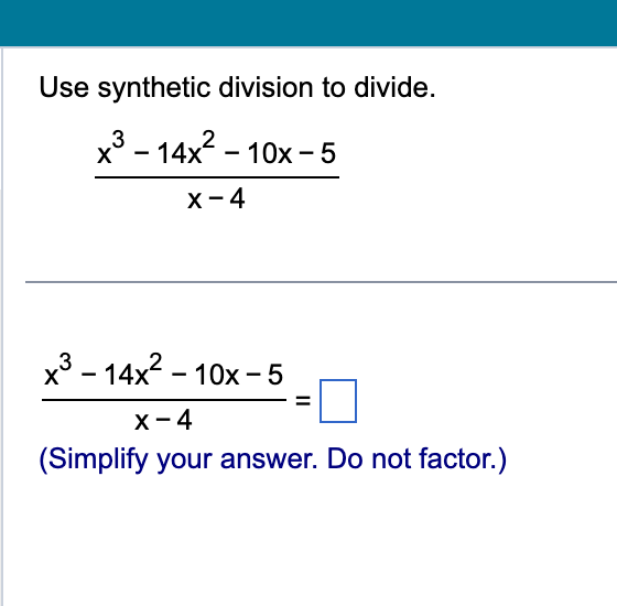 Solved Use synthetic division to divide. x−4x3−14x2−10x−5 | Chegg.com