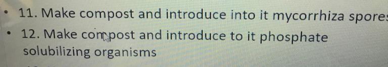 11. Make compost and introduce into it mycorrhiza spore
12. Make compost and introduce to it phosphate solubilizing organisms