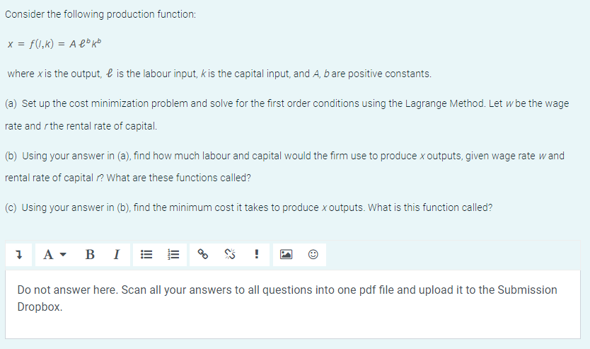 Consider the following production function:
x = f(1,k) = Alb kb
where x is the output, & is the labour input, k is the capita