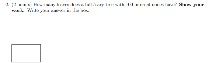 Solved 2. (2 points) How many leaves does a full 5-ary tree | Chegg.com