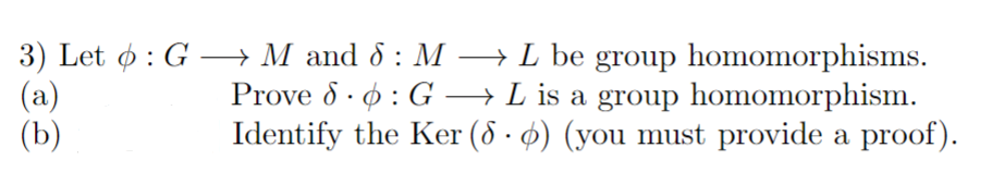 Solved 3) Let ϕ:G M And δ:M L Be Group Homomorphisms. (a) | Chegg.com