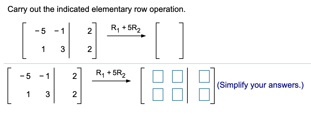 Solved Carry out the indicated elementary row operation. 5