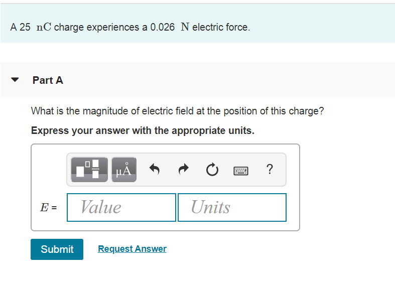 Solved A 25 nC charge experiences a 0.026 N electric force.