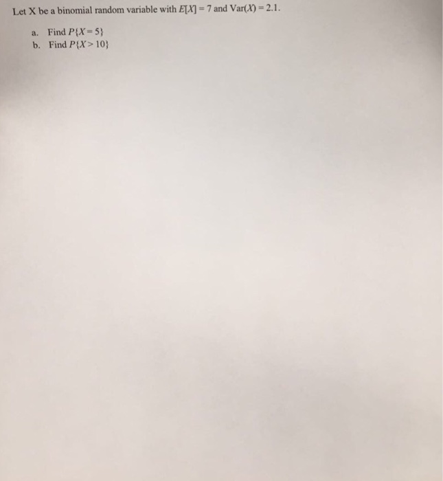 Solved Let X be a binomial random variable with E[X] = 7 and | Chegg.com