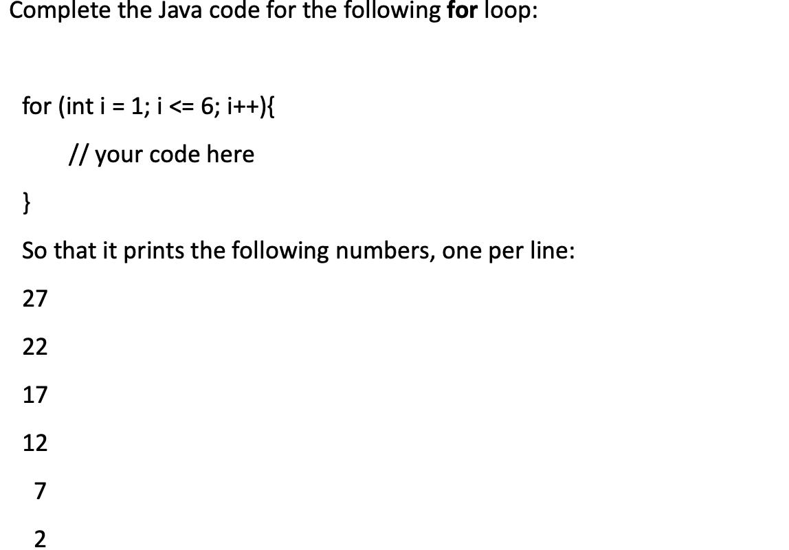 Solved Complete the Java code for the following for loop: | Chegg.com