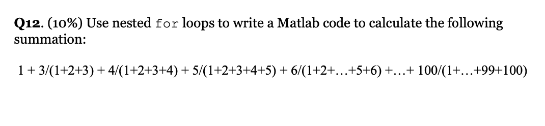 Solved Q12. (10%) Use nested for loops to write a Matlab | Chegg.com