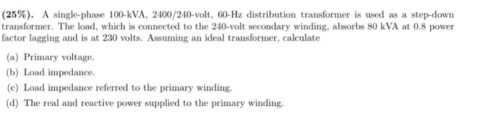 Solved (25%). A single phase 100-kVA, 2400 240-volt, 60 Hz | Chegg.com