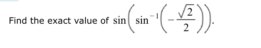 Solved Find the exact value of sin(sin-1(-222)). | Chegg.com