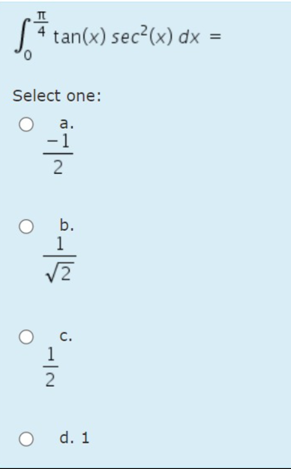 Solved ∫0π4tan(x)sec2(x)dx=Select One:a.-12b.122c.12d. 1 | Chegg.com