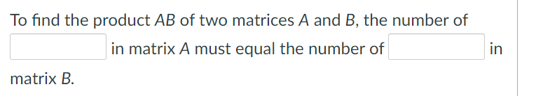 Solved To find the product AB of two matrices A and B, the | Chegg.com
