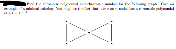 Find the chromatic polynomial and chromatic number for the following graph. Give an example of a minimal coloring. You may us