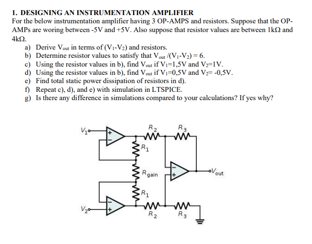 1. DESIGNING AN INSTRUMENTATION AMPLIFIER
For the below instrumentation amplifier having 3 OP-AMPS and resistors. Suppose tha