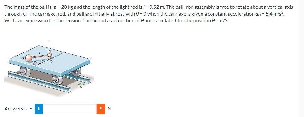 The mass of the ball is \( m=20 \mathrm{~kg} \) and the length of the light rod is \( I=0.52 \mathrm{~m} \). The ball-rod ass