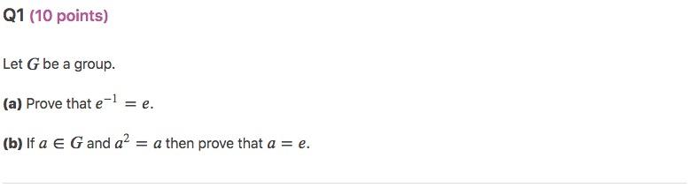 Solved Let G be a group. (a) Prove that e−1=e. (b) If a∈G | Chegg.com