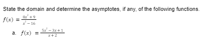 Solved State the domain and determine the asymptotes, if | Chegg.com