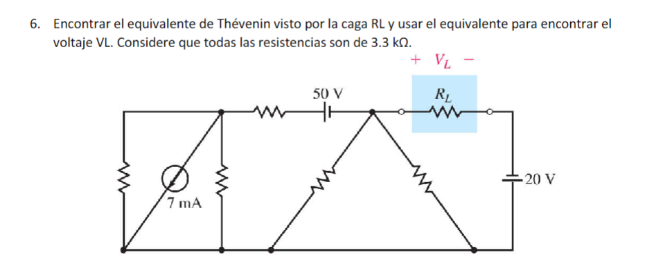 6. Encontrar el equivalente de Thévenin visto por la caga RL y usar el equivalente para encontrar el voltaje VL. Considere qu