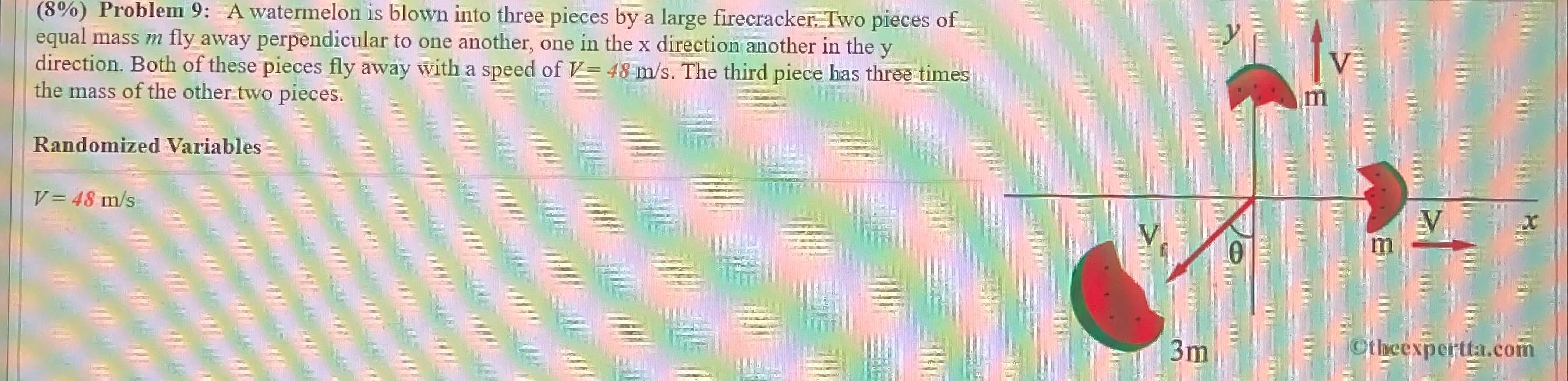 Solved y (8) Problem 9 A watermelon is blown into three