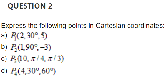 Solved QUESTION 2 Express the following points in Cartesian | Chegg.com