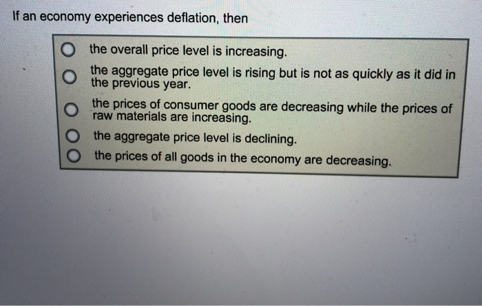 Solved If an economy experiences deflation, then O the | Chegg.com
