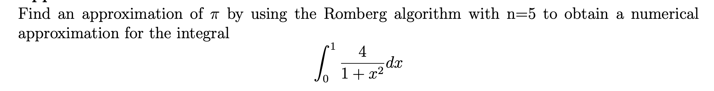 Find an approximation of \( \pi \) by using the Romberg algorithm with \( \mathrm{n}=5 \) to obtain a numerical approximation