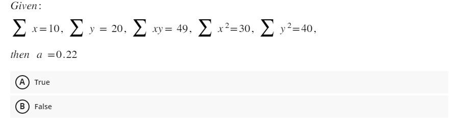 Solved ∑x=10,∑y=20,∑xy=49,∑x2=30,∑y2=40 then a=0.22 (A) True | Chegg.com