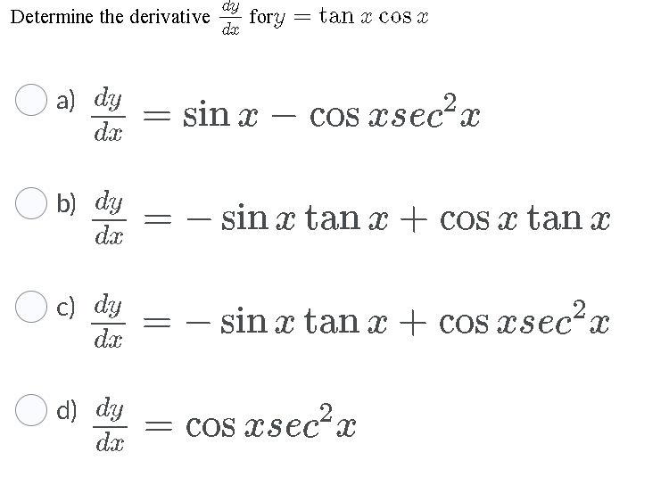 Solved Determine the derivative fory dx tan x cos x a) dy dx | Chegg.com