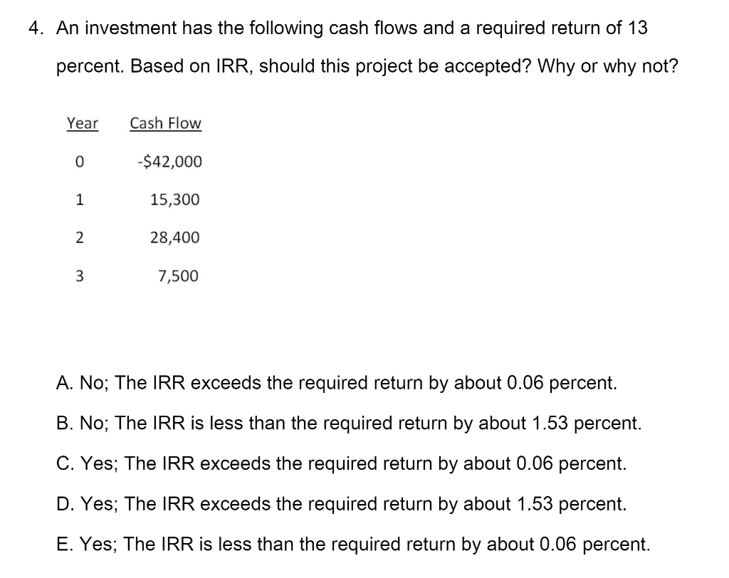 4. an investment has the following cash flows and a required return of 13 percent. based on irr, should this project be accep