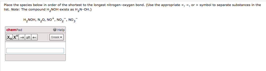 Place the species below in order of the shortest to the longest nitrogen-oxygen bond. (Use the appropriate \( <,= \), or \( >