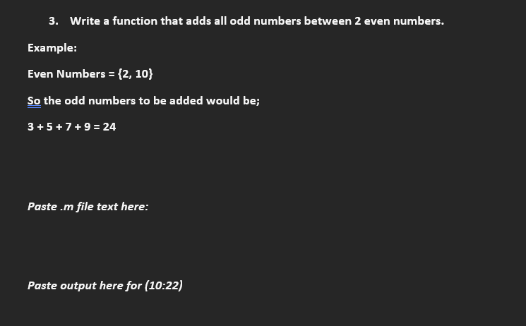3. Write a function that adds all odd numbers between 2 even numbers.
Example:
Even Numbers \( =\{2,10\} \)
So the odd number