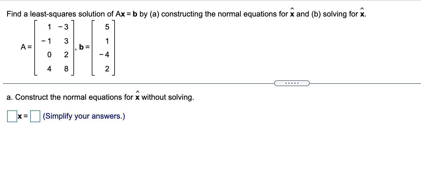 Solved Find A Least-squares Solution Of Ax = B By (a) | Chegg.com