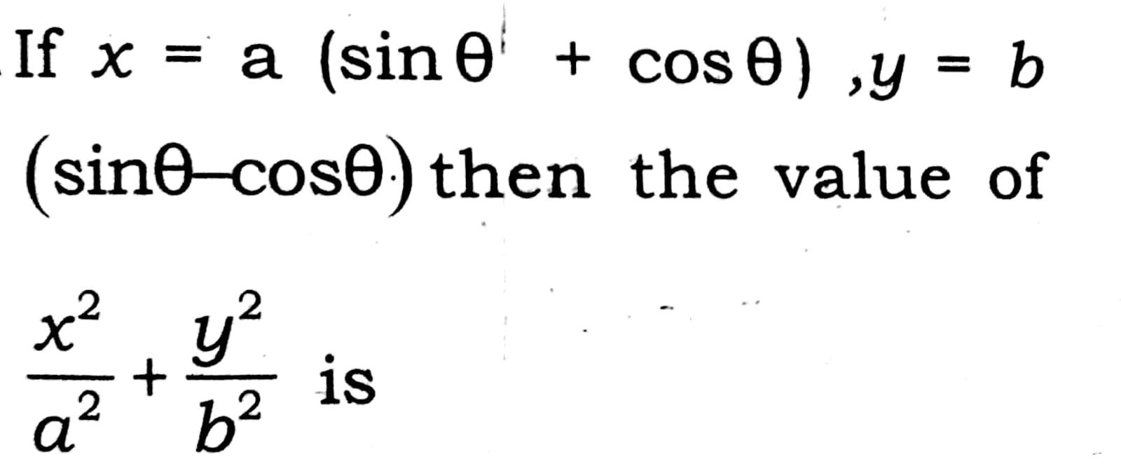 Solved If x = a (sin ' + cos 0) ,y = b (sino-coso) then the | Chegg.com