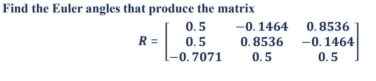 Solved Find the Euler angles that produce the matrix | Chegg.com