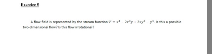 Solved Exercice 5 A flow field is represented by the stream, | Chegg.com