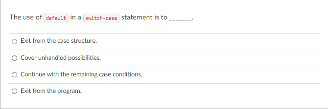 Solved The use of default in a switch-case statement is to | Chegg.com