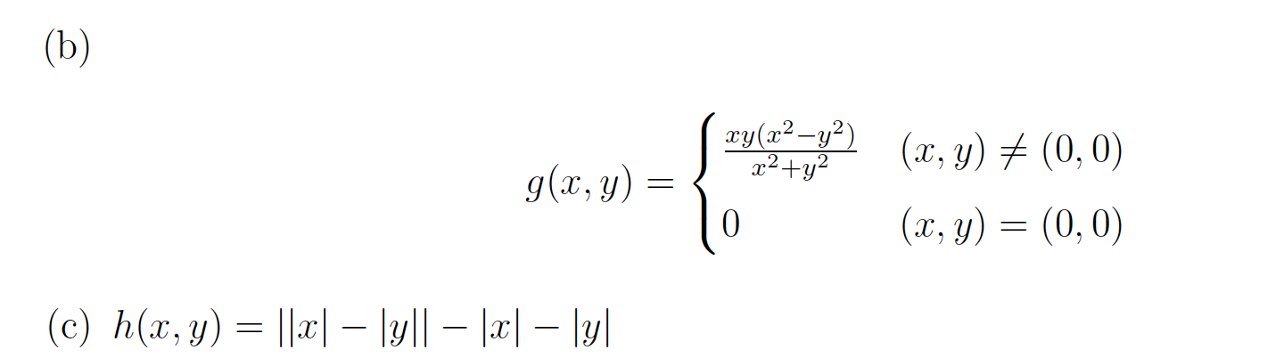 (b) \[ g(x, y)=\left\{\begin{array}{ll} \frac{x y\left(x^{2}-y^{2}\right)}{x^{2}+y^{2}} & (x, y) \neq(0,0) \\ 0 & (x, y)=(0,0