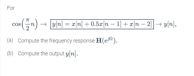 Solved Cos(2πn)→y[n]=x[n]+0.5x[n−1]+x[n−2]→y[n] (a) Compute 