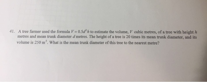 Solved A tree farmer used the formula V-0.5d2h to estimate | Chegg.com