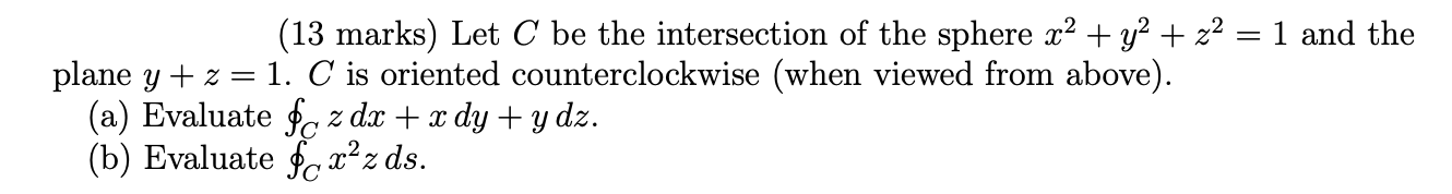 Solved = (13 marks) Let C be the intersection of the sphere | Chegg.com