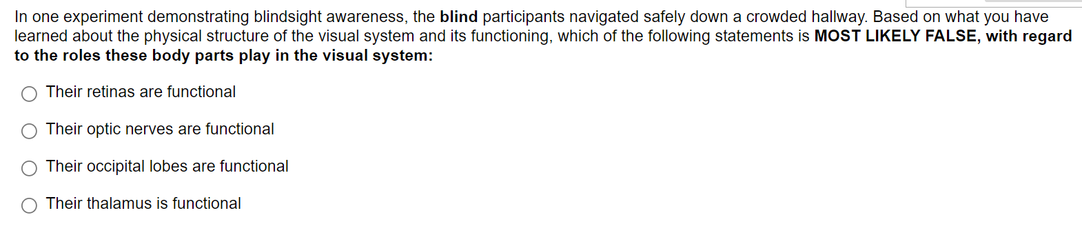 In one experiment demonstrating blindsight awareness, the blind participants navigated safely down a crowded hallway. Based o