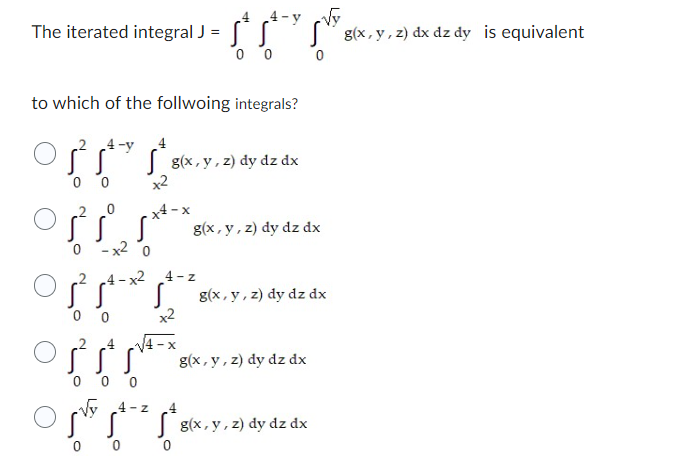 Solved The iterated integral J=∫04∫04−y∫0yg(x,y,z) to which | Chegg.com