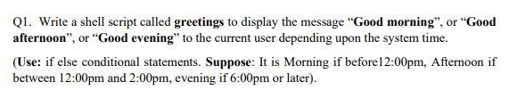Solved Q1. Write a shell script called greetings to display | Chegg.com
