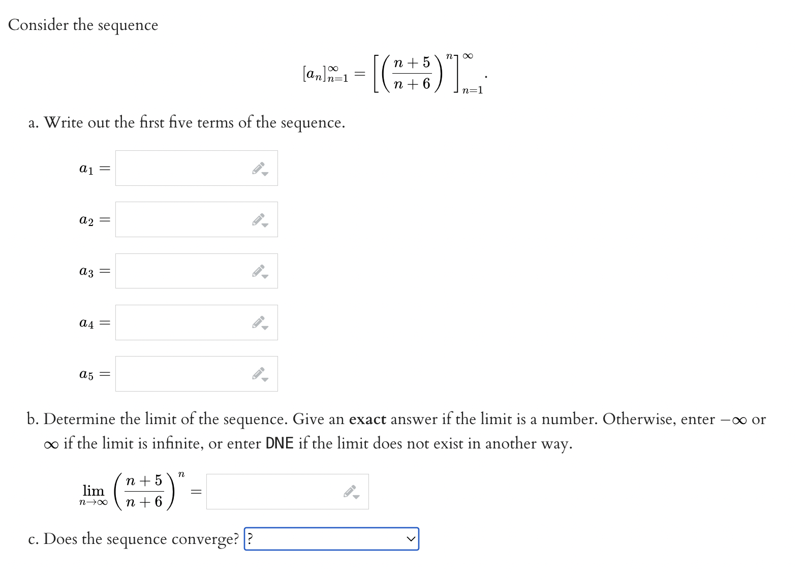 Solved Consider the sequence [an]n=1∞=[(n+6n+5)n]n=1∞. a. | Chegg.com