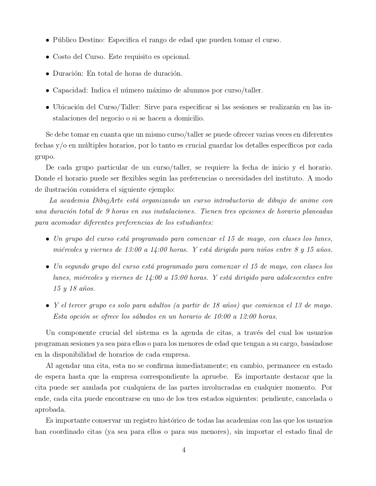 - Público Destino: Especifica el rango de edad que pueden tomar el curso. - Costo del Curso. Este requisito es opcional. - Du