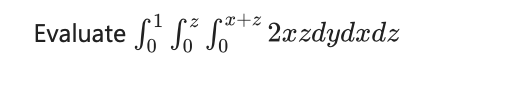 Solved Evaluate ∫01∫0z∫0x+z2xzdydxdz | Chegg.com