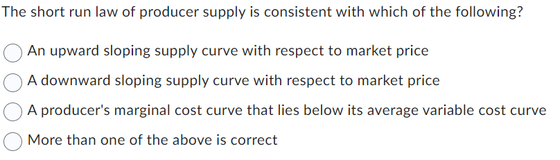 Solved The short run law of producer supply is consistent | Chegg.com