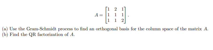 Solved A=⎣⎡111211112⎦⎤ (a) Use the Gram-Schmidt process to | Chegg.com