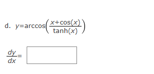Solved d. y=arccos(tanh(x)x+cos(x)) dxdy= | Chegg.com