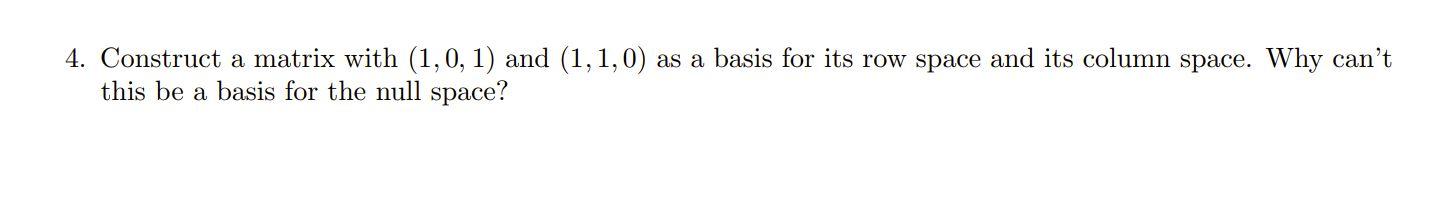 Solved 4. Construct a matrix with (1,0,1) and (1,1,0) as a | Chegg.com