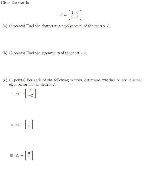 Solved Given the matrix A= 10 2 3 ] (a) (5 points) Find the | Chegg.com